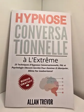 Hypnose Conversationnelle à l'Extrême - 25 Techniques d'hypnose Conversationnelle, PNL et Psychologie Obscure Secrète Pour Dominer et Manipuler, Même Par Inadvertance!