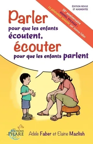 Parler pour que les enfants écoutent, écouter pour que les enfants parlent, Adele Faber et Elaine Mazlish