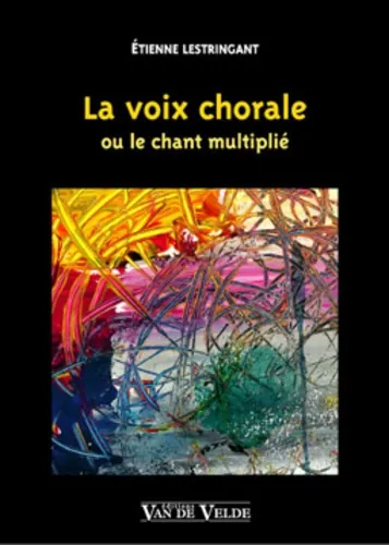 La voix chorale ou le chant multiplié, Étienne Lestringant