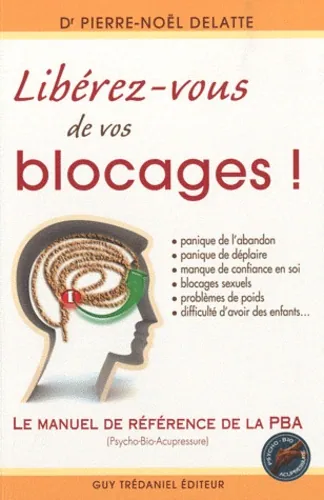 Libérez-vous de vos blocages !, Pierre-Noël Delatte
